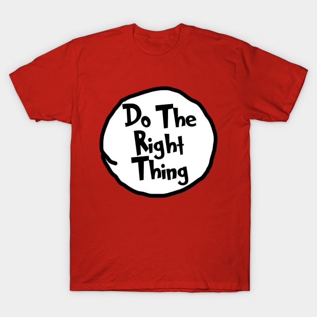 Do The Right Thing - Dr Seuss T-Shirt by Bigfinz